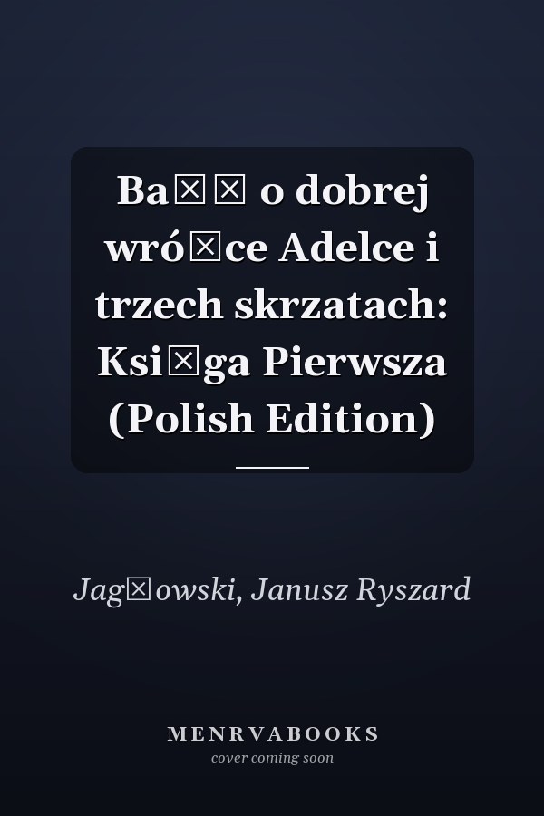Baśń o dobrej wróżce Adelce i trzech skrzatach: Księga Pierwsza (Polish Edition)