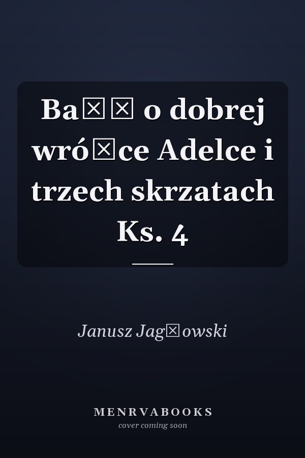 Baśń o dobrej wróżce Adelce i trzech skrzatach Ks. 4