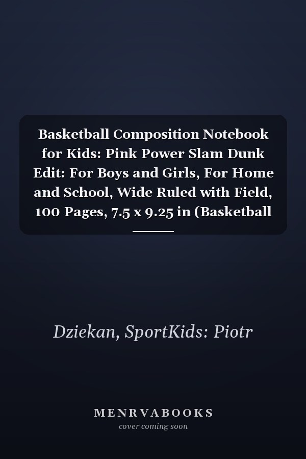 Basketball Composition Notebook for Kids: Pink Power Slam Dunk Edit: For Boys and Girls, For Home and School, Wide Ruled with Field, 100 Pages, 7.5 x 9.25 in (Basketball Slam Dunk Notebbok)