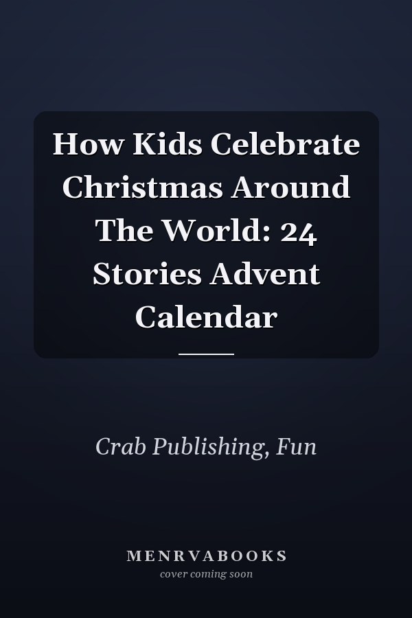 How Kids Celebrate Christmas Around The World: 24 Stories Advent Calendar