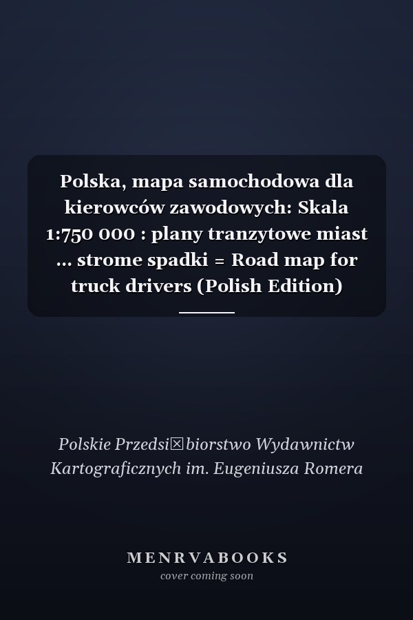 Polska, mapa samochodowa dla kierowców zawodowych: Skala 1:750 000 : plany tranzytowe miast ... strome spadki = Road map for truck drivers (Polish Edition)