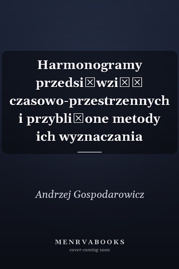 Harmonogramy przedsięwzięć czasowo-przestrzennych i przybliżone metody ich wyznaczania