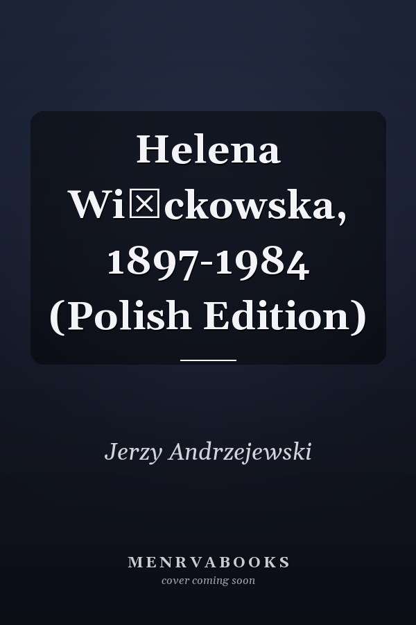 Helena Więckowska, 1897-1984 (Polish Edition)