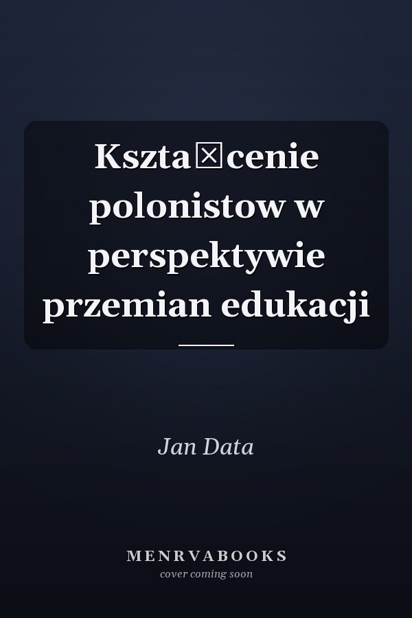 Kształcenie polonistow w perspektywie przemian edukacji
