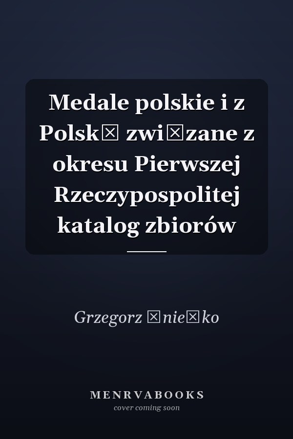 Medale polskie i z Polską związane z okresu Pierwszej Rzeczypospolitej katalog zbiorów