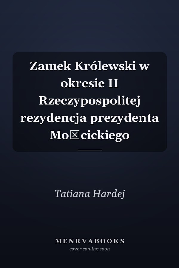 Zamek Królewski w okresie II Rzeczypospolitej rezydencja prezydenta Mościckiego