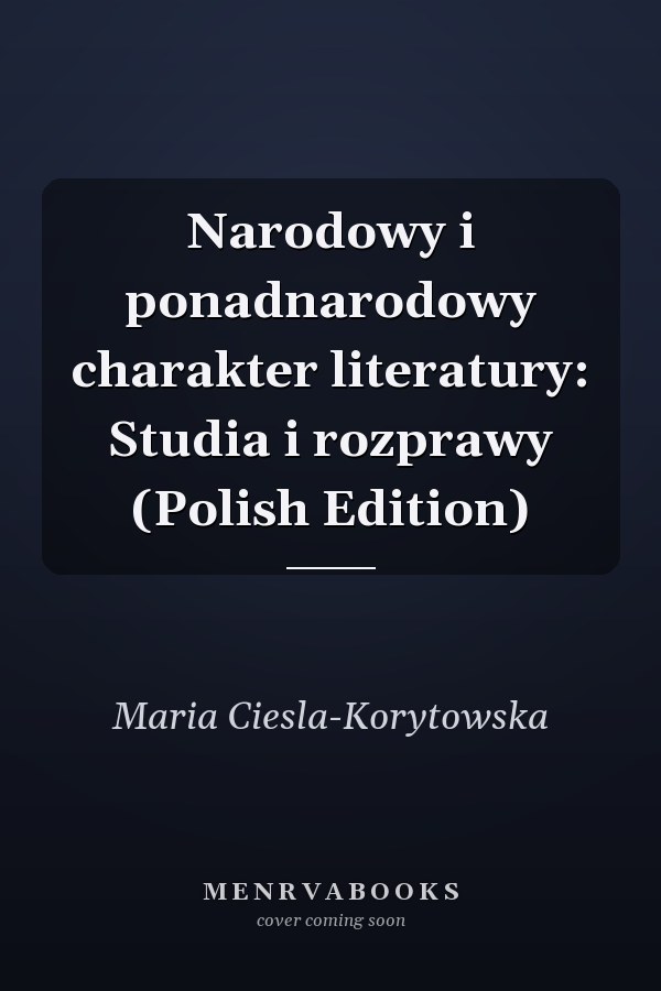 Narodowy i ponadnarodowy charakter literatury: Studia i rozprawy (Polish Edition)