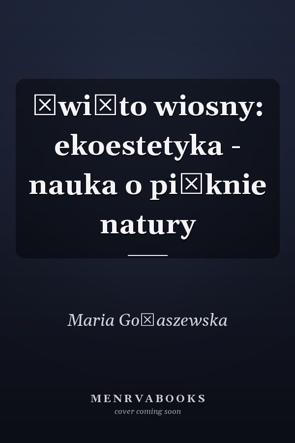 Święto wiosny: ekoestetyka - nauka o pięknie natury