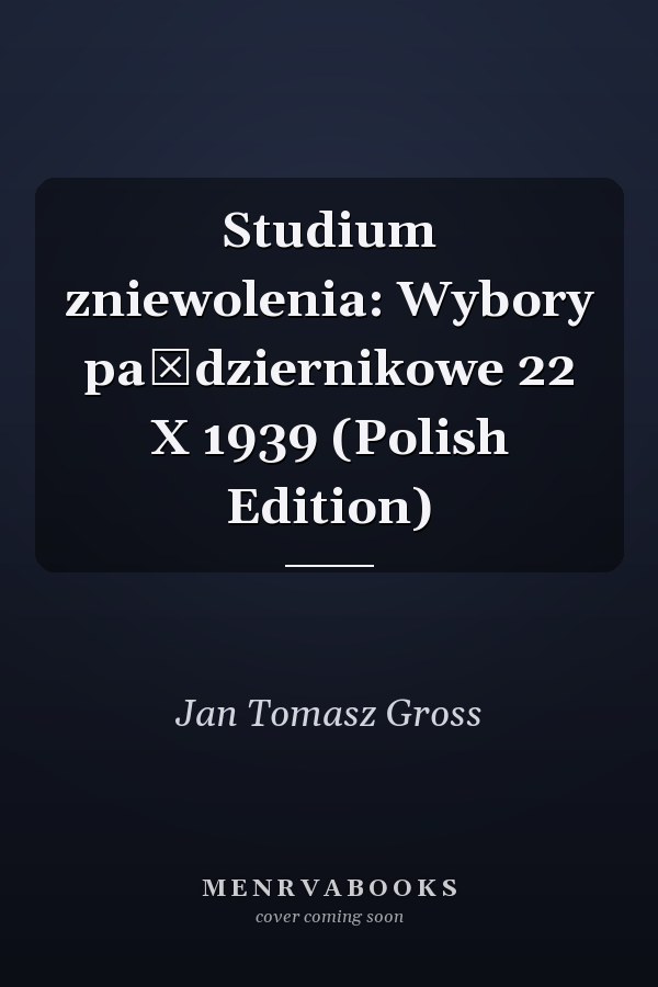Studium zniewolenia: Wybory październikowe 22 X 1939 (Polish Edition)