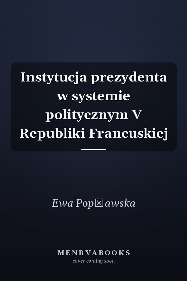 Instytucja prezydenta w systemie politycznym V Republiki Francuskiej