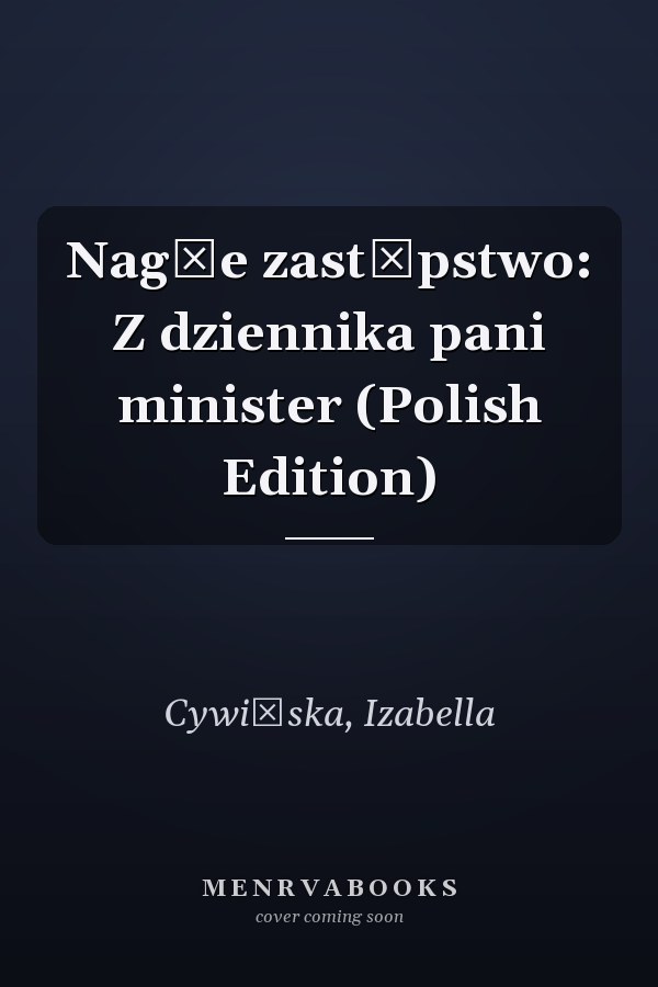 Nagłe zastępstwo: Z dziennika pani minister (Polish Edition)