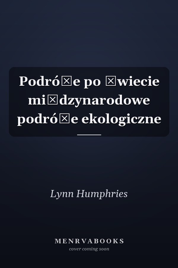 Podróże po świecie międzynarodowe podróże ekologiczne