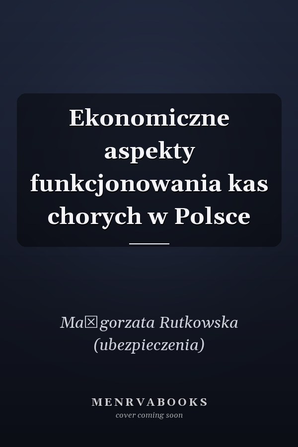 Ekonomiczne aspekty funkcjonowania kas chorych w Polsce
