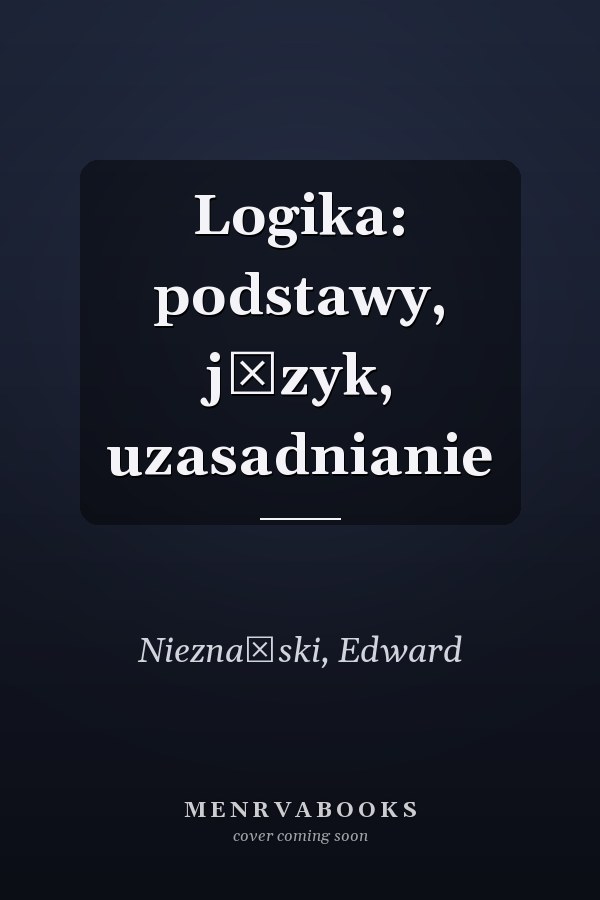 Logika: podstawy, język, uzasadnianie