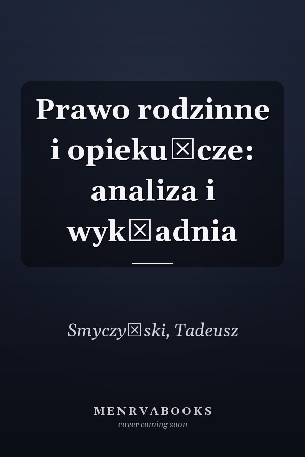 Prawo rodzinne i opiekuńcze: analiza i wykładnia