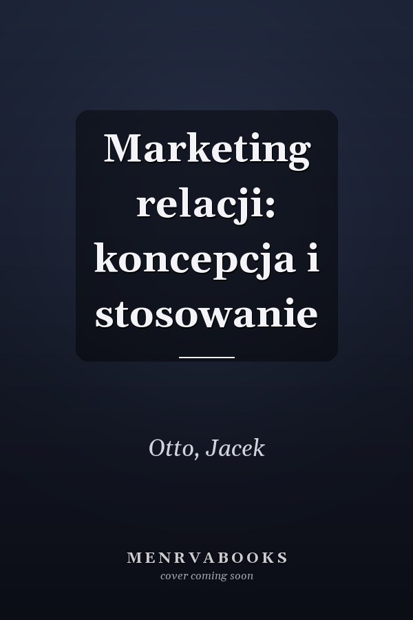 Marketing relacji: koncepcja i stosowanie