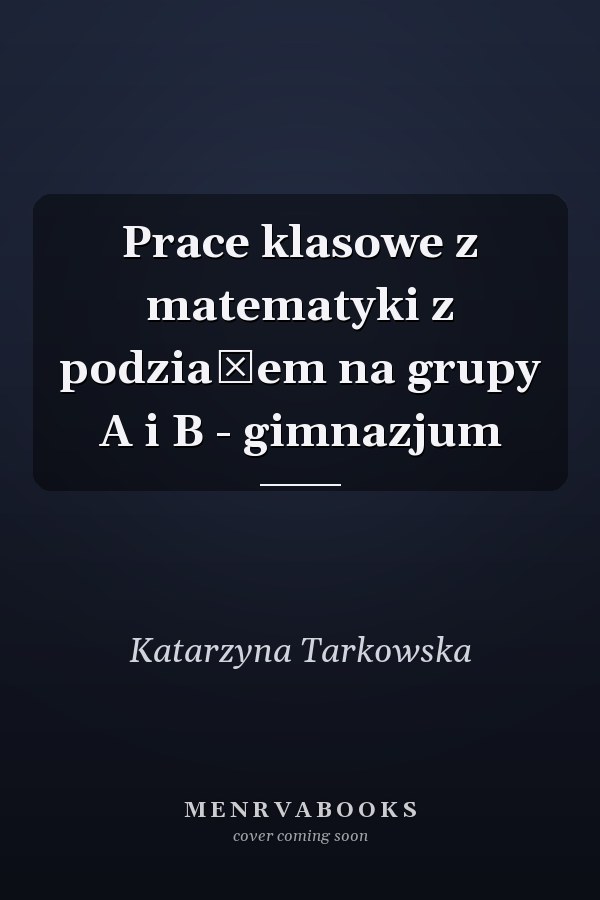 Prace klasowe z matematyki z podziałem na grupy A i B - gimnazjum