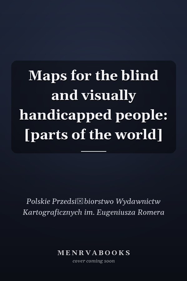 Maps for the blind and visually handicapped people: [parts of the world]