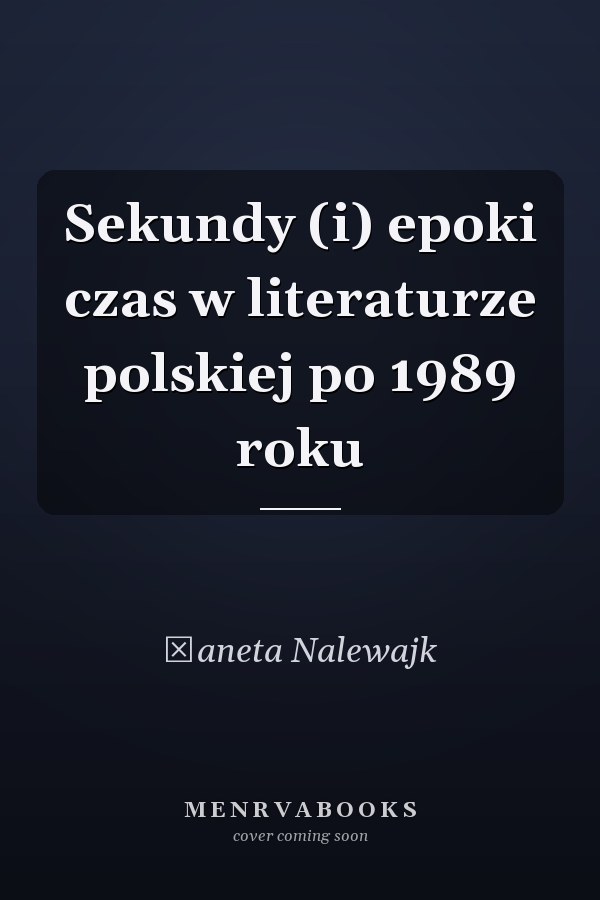 Sekundy (i) epoki czas w literaturze polskiej po 1989 roku