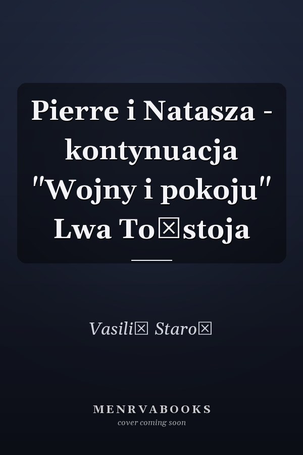 Pierre i Natasza - kontynuacja "Wojny i pokoju" Lwa Tołstoja