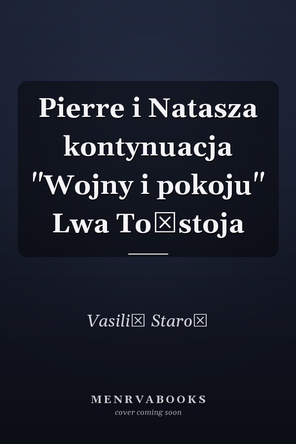 Pierre i Natasza kontynuacja "Wojny i pokoju" Lwa Tołstoja