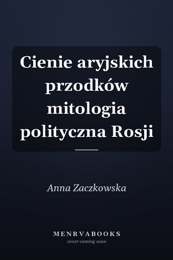 Cienie aryjskich przodków mitologia polityczna Rosji