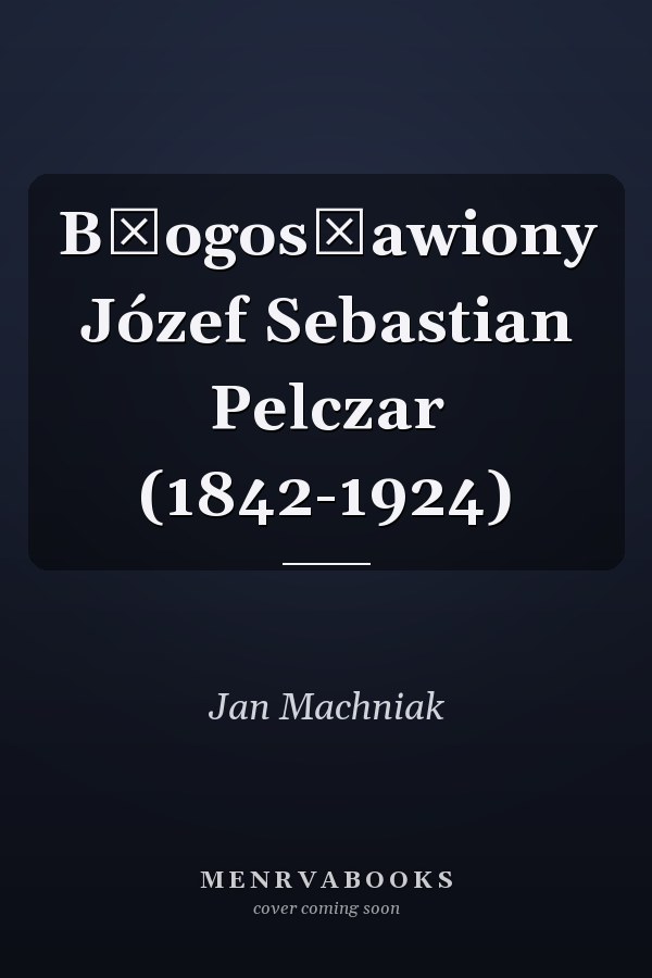 Błogosławiony Józef Sebastian Pelczar (1842-1924)