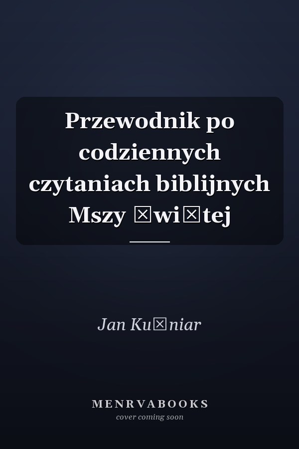 Przewodnik po codziennych czytaniach biblijnych Mszy Świętej