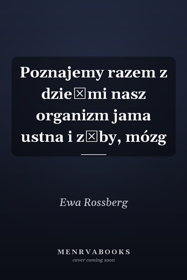 Poznajemy razem z dziećmi nasz organizm jama ustna i zęby, mózg