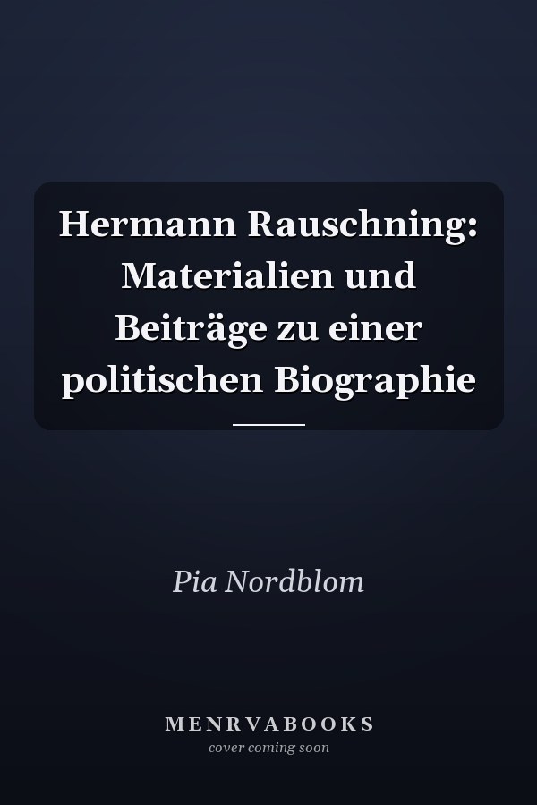 Hermann Rauschning: Materialien und Beiträge zu einer politischen Biographie