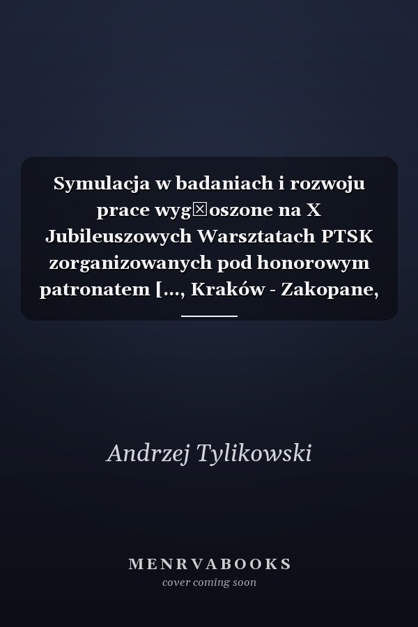 Symulacja w badaniach i rozwoju prace wygłoszone na X Jubileuszowych Warsztatach PTSK zorganizowanych pod honorowym patronatem [..., Kraków - Zakopane, 10-12 września 2003]