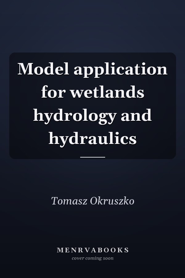 Model application for wetlands hydrology and hydraulics