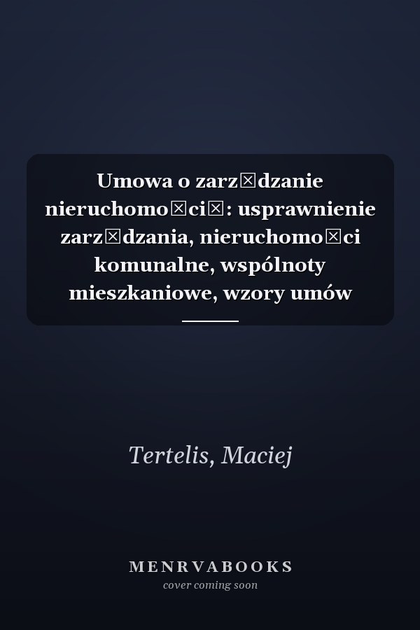 Umowa o zarządzanie nieruchomością: usprawnienie zarządzania, nieruchomości komunalne, wspólnoty mieszkaniowe, wzory umów