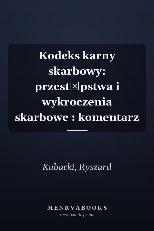 Kodeks karny skarbowy: przestępstwa i wykroczenia skarbowe : komentarz