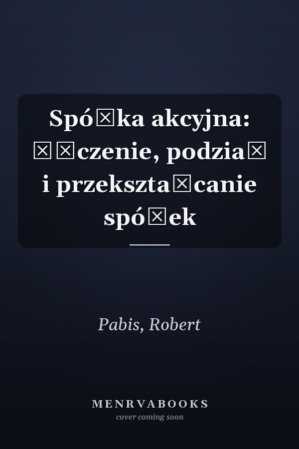 Spółka akcyjna: łączenie, podział i przekształcanie spółek