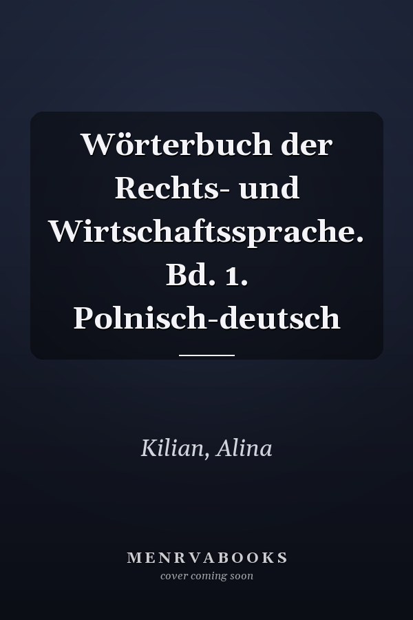 Wörterbuch der Rechts- und Wirtschaftssprache. Bd. 1. Polnisch-deutsch
