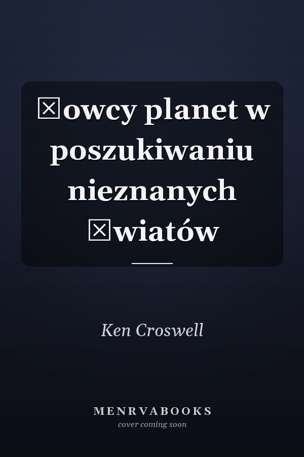 Łowcy planet w poszukiwaniu nieznanych światów