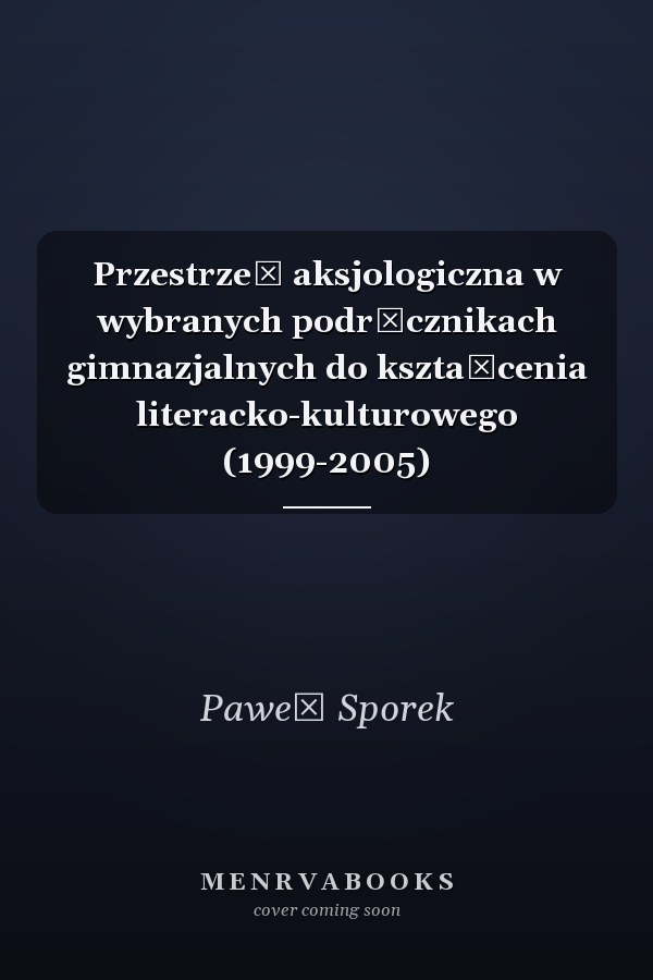 Przestrzeń aksjologiczna w wybranych podręcznikach gimnazjalnych do kształcenia literacko-kulturowego (1999-2005)