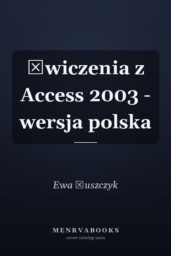 Ćwiczenia z Access 2003 - wersja polska