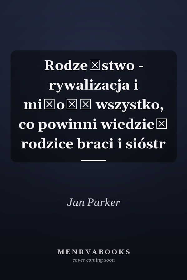Rodzeństwo - rywalizacja i miłość wszystko, co powinni wiedzieć rodzice braci i sióstr