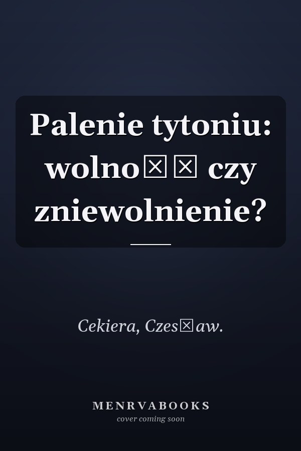 Palenie tytoniu: wolność czy zniewolnienie?