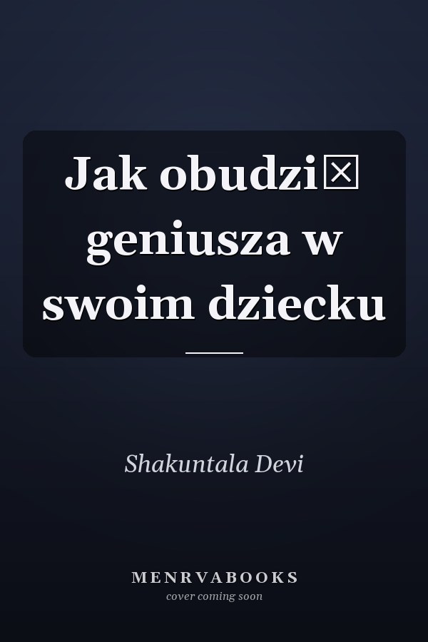 Jak obudzić geniusza w swoim dziecku