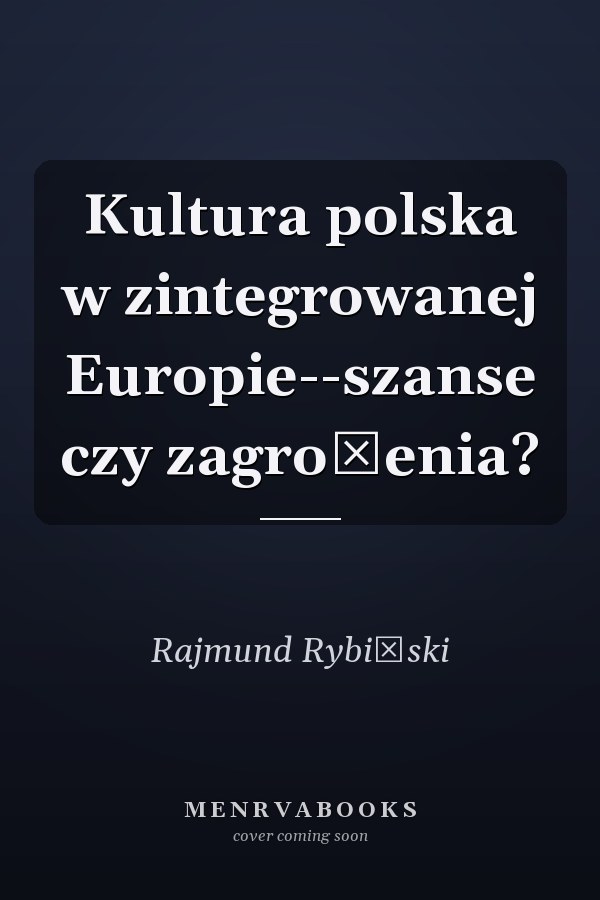 Kultura polska w zintegrowanej Europie--szanse czy zagrożenia?