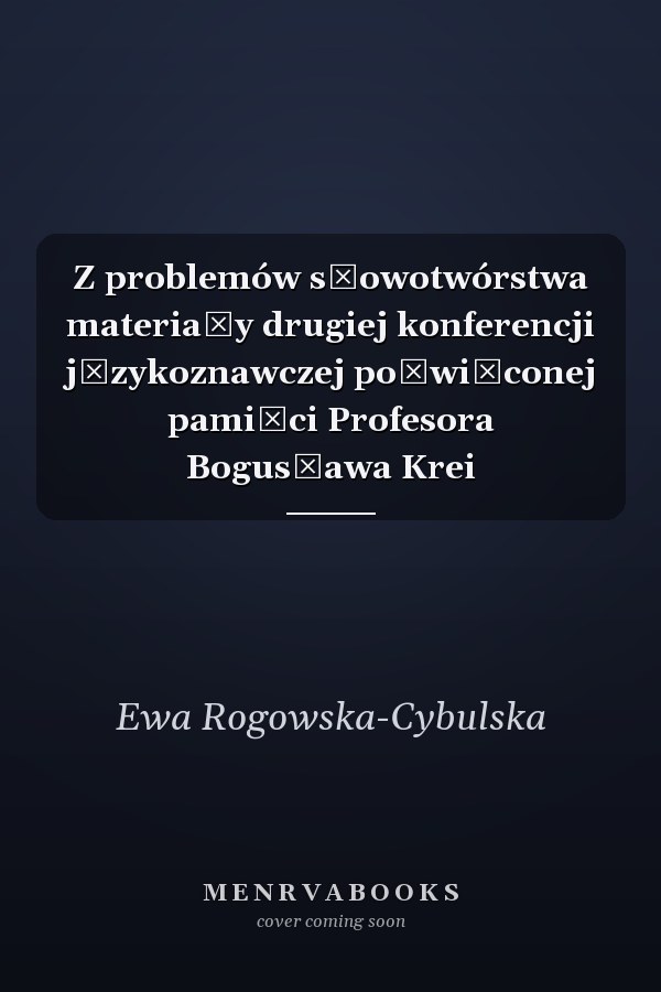 Z problemów słowotwórstwa materiały drugiej konferencji językoznawczej poświęconej pamięci Profesora Bogusława Krei