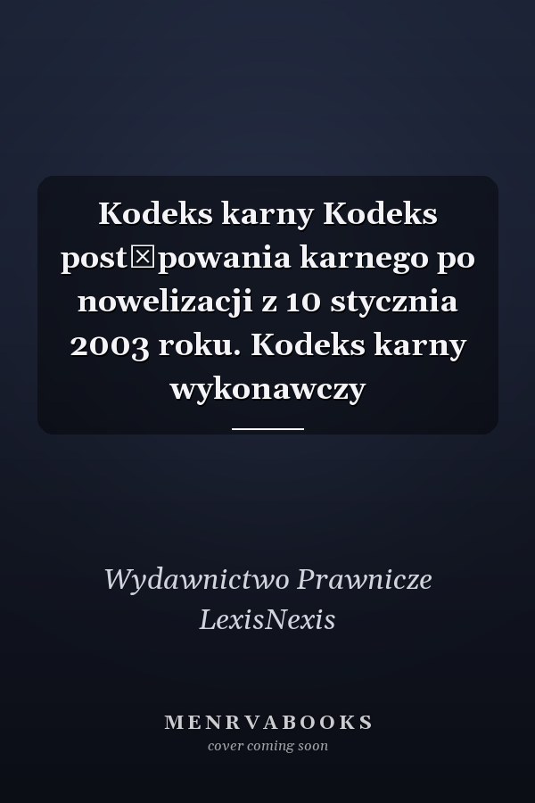 Kodeks karny Kodeks postępowania karnego po nowelizacji z 10 stycznia 2003 roku. Kodeks karny wykonawczy