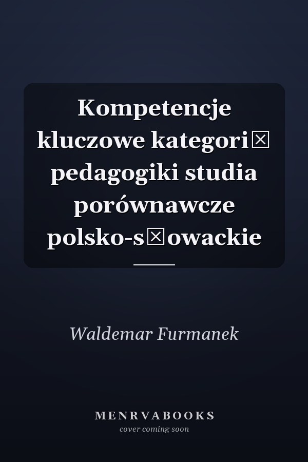 Kompetencje kluczowe kategorią pedagogiki studia porównawcze polsko-słowackie