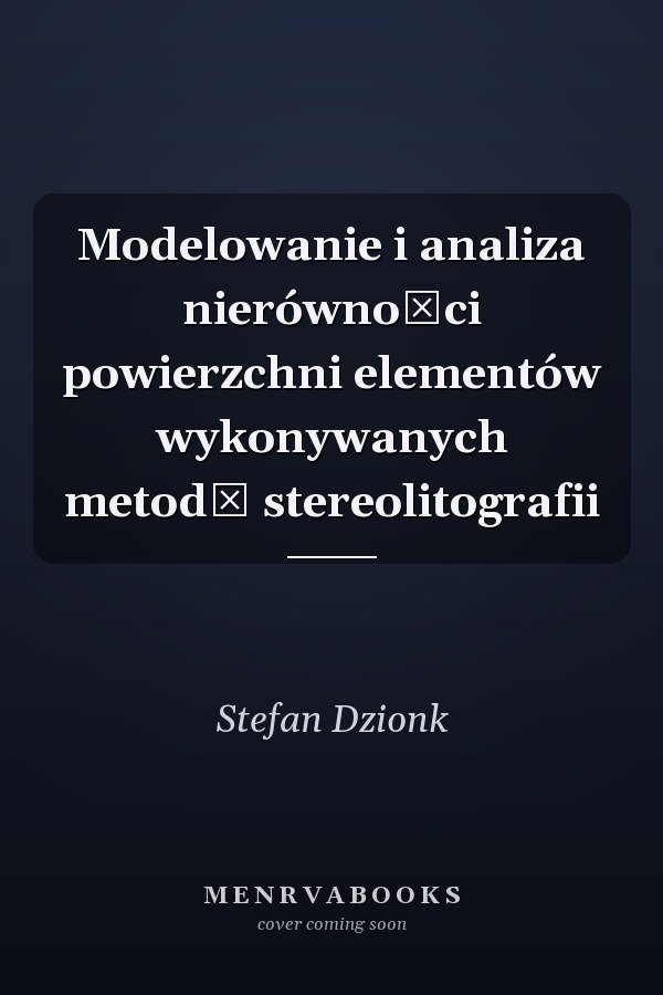 Modelowanie i analiza nierówności powierzchni elementów wykonywanych metodą stereolitografii