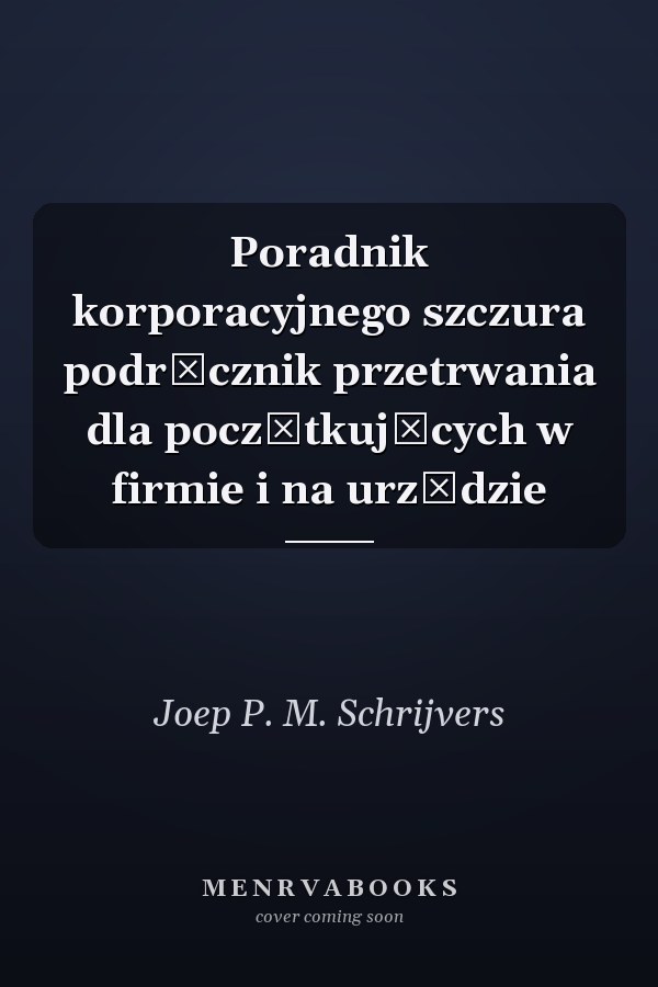 Poradnik korporacyjnego szczura podręcznik przetrwania dla początkujących w firmie i na urzędzie