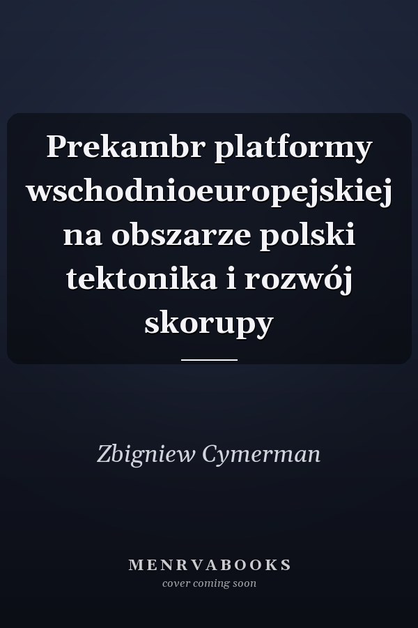 Prekambr platformy wschodnioeuropejskiej na obszarze polski tektonika i rozwój skorupy
