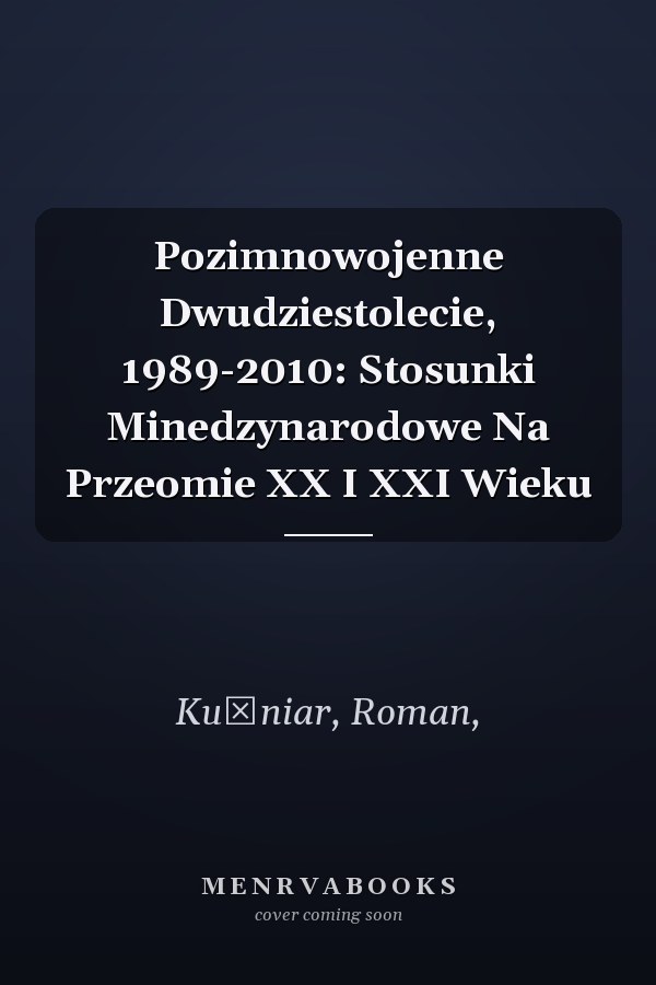 Pozimnowojenne Dwudziestolecie, 1989-2010: Stosunki Minedzynarodowe Na Przeomie XX I XXI Wieku